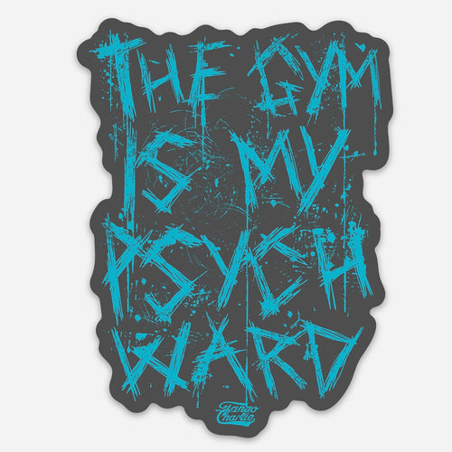 The Gym Is My Pysch Ward - Sticker