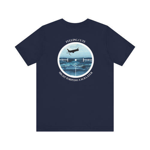 P-8 Poseidon Feeling Cute T-Shirt T-Shirt military apparel sticker patch aviation funny custom usmc navy best military aviation apparel patches and motto gym workout garage flags t-shirt mens