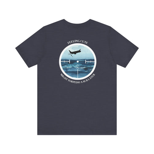 P-8 Poseidon Feeling Cute T-Shirt T-Shirt military apparel sticker patch aviation funny custom usmc navy best military aviation apparel patches and motto gym workout garage flags t-shirt mens