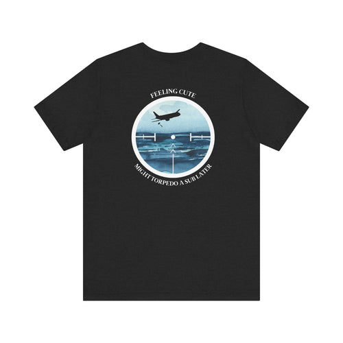 P-8 Poseidon Feeling Cute T-Shirt T-Shirt military apparel sticker patch aviation funny custom usmc navy best military aviation apparel patches and motto gym workout garage flags t-shirt mens